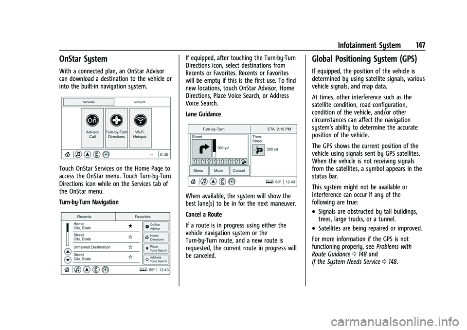 CHEVROLET EQUINOX 2021 User Guide Chevrolet Equinox Owner Manual (GMNA-Localizing-U.S./Canada/Mexico-
14420010) - 2021 - CRC - 11/10/20
Infotainment System 147
OnStar System
With a connected plan, an OnStar Advisor
can download a dest