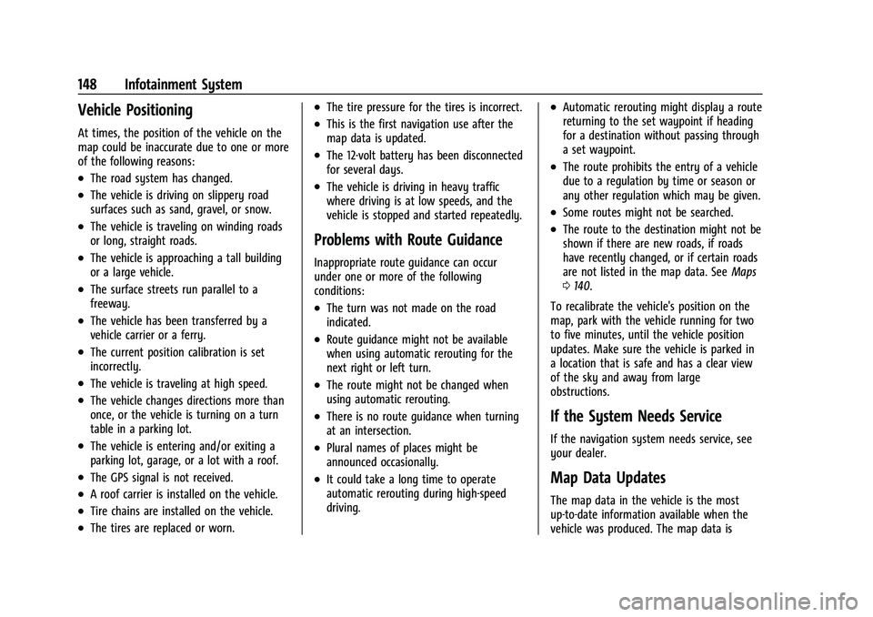 CHEVROLET EQUINOX 2021 Owners Manual Chevrolet Equinox Owner Manual (GMNA-Localizing-U.S./Canada/Mexico-
14420010) - 2021 - CRC - 11/10/20
148 Infotainment System
Vehicle Positioning
At times, the position of the vehicle on the
map could CHEVROLET EQUINOX 2021 Owners Manual Chevrolet Equinox Owner Manual (GMNA-Localizing-U.S./Canada/Mexico-
14420010) - 2021 - CRC - 11/10/20
148 Infotainment System
Vehicle Positioning
At times, the position of the vehicle on the
map could