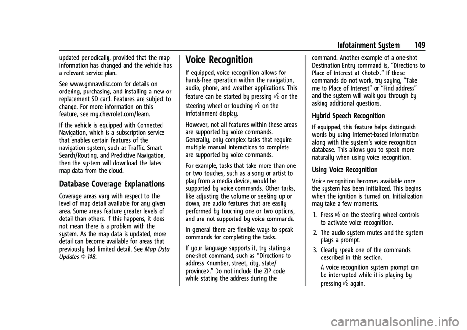 CHEVROLET EQUINOX 2021 Owners Manual Chevrolet Equinox Owner Manual (GMNA-Localizing-U.S./Canada/Mexico-
14420010) - 2021 - CRC - 11/10/20
Infotainment System 149
updated periodically, provided that the map
information has changed and th CHEVROLET EQUINOX 2021 Owners Manual Chevrolet Equinox Owner Manual (GMNA-Localizing-U.S./Canada/Mexico-
14420010) - 2021 - CRC - 11/10/20
Infotainment System 149
updated periodically, provided that the map
information has changed and th