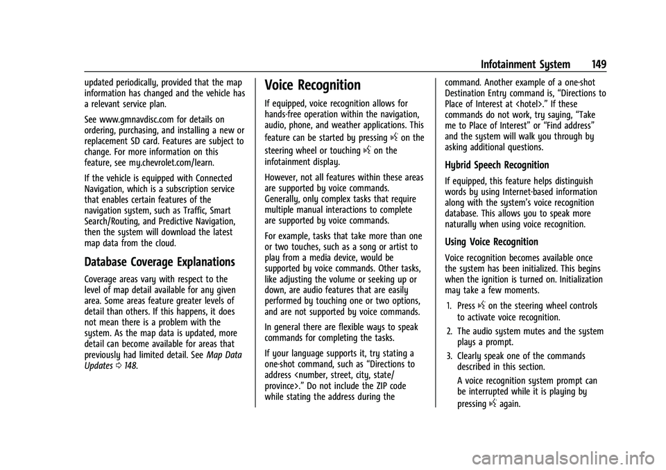 CHEVROLET EQUINOX 2021 User Guide Chevrolet Equinox Owner Manual (GMNA-Localizing-U.S./Canada/Mexico-
14420010) - 2021 - CRC - 11/10/20
Infotainment System 149
updated periodically, provided that the map
information has changed and th