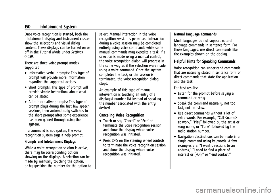 CHEVROLET EQUINOX 2021 Owners Manual Chevrolet Equinox Owner Manual (GMNA-Localizing-U.S./Canada/Mexico-
14420010) - 2021 - CRC - 11/10/20
150 Infotainment System
Once voice recognition is started, both the
infotainment display and instr CHEVROLET EQUINOX 2021 Owners Manual Chevrolet Equinox Owner Manual (GMNA-Localizing-U.S./Canada/Mexico-
14420010) - 2021 - CRC - 11/10/20
150 Infotainment System
Once voice recognition is started, both the
infotainment display and instr