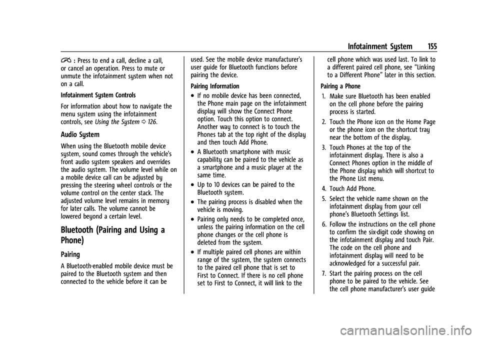 CHEVROLET EQUINOX 2021 Owners Manual Chevrolet Equinox Owner Manual (GMNA-Localizing-U.S./Canada/Mexico-
14420010) - 2021 - CRC - 11/10/20
Infotainment System 155
i:Press to end a call, decline a call,
or cancel an operation. Press to mu CHEVROLET EQUINOX 2021 Owners Manual Chevrolet Equinox Owner Manual (GMNA-Localizing-U.S./Canada/Mexico-
14420010) - 2021 - CRC - 11/10/20
Infotainment System 155
i:Press to end a call, decline a call,
or cancel an operation. Press to mu
