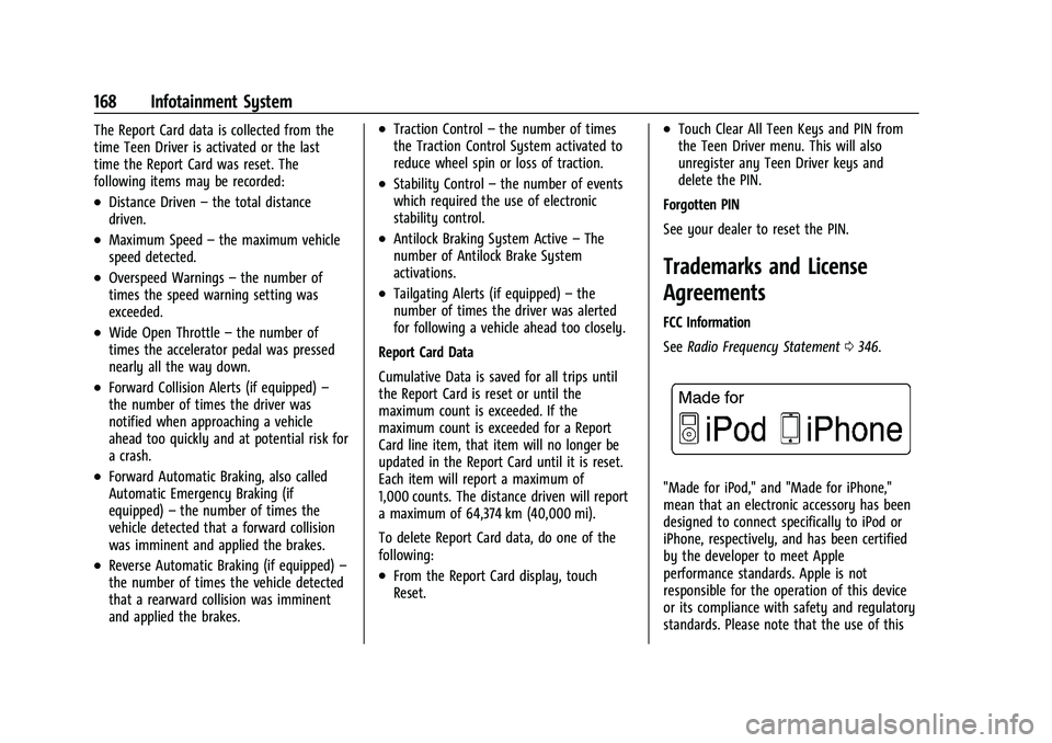 CHEVROLET EQUINOX 2021 Owners Manual Chevrolet Equinox Owner Manual (GMNA-Localizing-U.S./Canada/Mexico-
14420010) - 2021 - CRC - 11/10/20
168 Infotainment System
The Report Card data is collected from the
time Teen Driver is activated o CHEVROLET EQUINOX 2021 Owners Manual Chevrolet Equinox Owner Manual (GMNA-Localizing-U.S./Canada/Mexico-
14420010) - 2021 - CRC - 11/10/20
168 Infotainment System
The Report Card data is collected from the
time Teen Driver is activated o