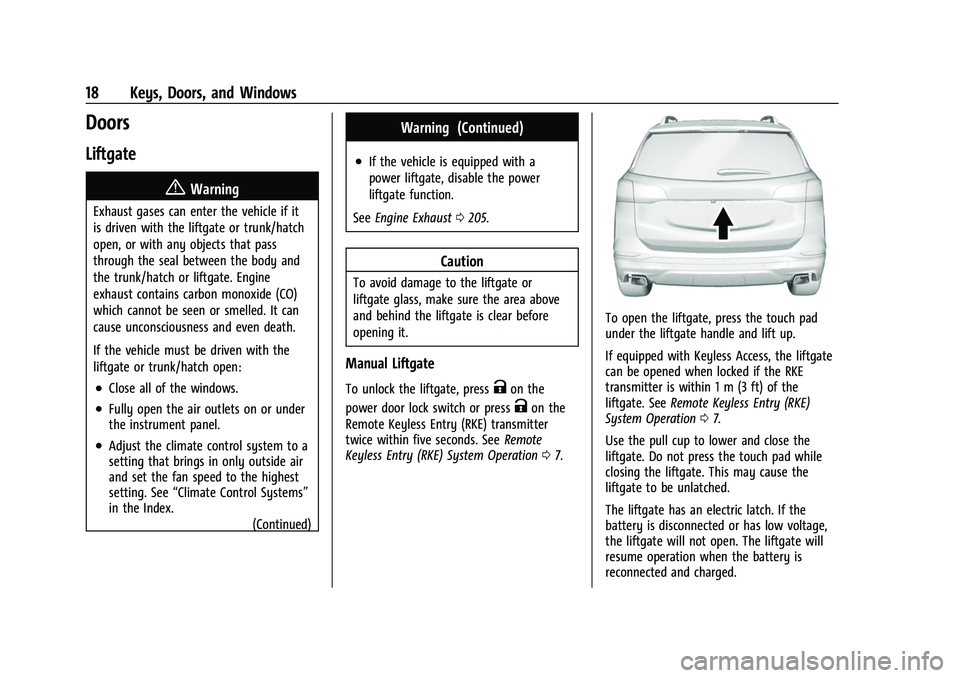 CHEVROLET EQUINOX 2021 User Guide Chevrolet Equinox Owner Manual (GMNA-Localizing-U.S./Canada/Mexico-
14420010) - 2021 - CRC - 11/10/20
18 Keys, Doors, and Windows
Doors
Liftgate
{Warning
Exhaust gases can enter the vehicle if it
is d CHEVROLET EQUINOX 2021 User Guide Chevrolet Equinox Owner Manual (GMNA-Localizing-U.S./Canada/Mexico-
14420010) - 2021 - CRC - 11/10/20
18 Keys, Doors, and Windows
Doors
Liftgate
{Warning
Exhaust gases can enter the vehicle if it
is d