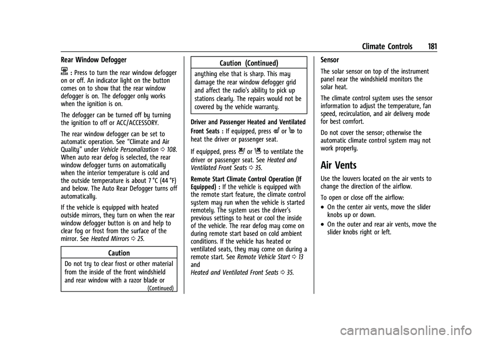 CHEVROLET EQUINOX 2021 Owners Manual Chevrolet Equinox Owner Manual (GMNA-Localizing-U.S./Canada/Mexico-
14420010) - 2021 - CRC - 11/10/20
Climate Controls 181
Rear Window Defogger
K:Press to turn the rear window defogger
on or off. An i CHEVROLET EQUINOX 2021 Owners Manual Chevrolet Equinox Owner Manual (GMNA-Localizing-U.S./Canada/Mexico-
14420010) - 2021 - CRC - 11/10/20
Climate Controls 181
Rear Window Defogger
K:Press to turn the rear window defogger
on or off. An i