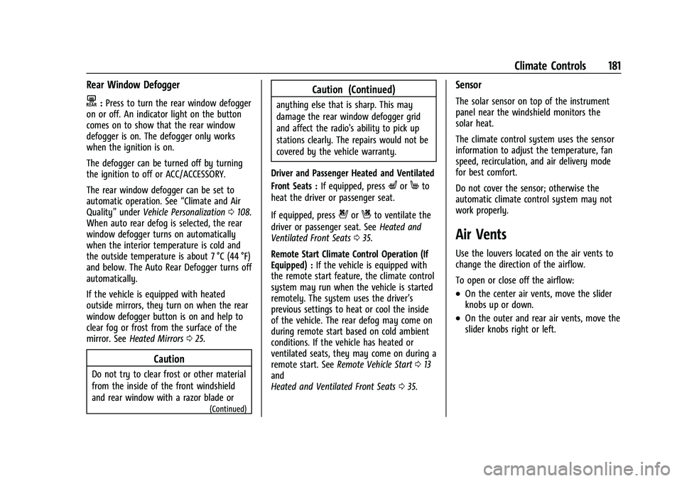 CHEVROLET EQUINOX 2021  Owners Manual Chevrolet Equinox Owner Manual (GMNA-Localizing-U.S./Canada/Mexico-
14420010) - 2021 - CRC - 11/10/20
Climate Controls 181
Rear Window Defogger
K:Press to turn the rear window defogger
on or off. An i