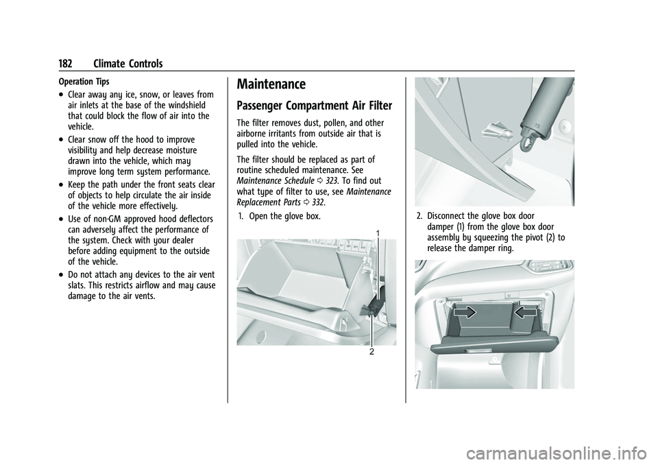 CHEVROLET EQUINOX 2021 Owners Manual Chevrolet Equinox Owner Manual (GMNA-Localizing-U.S./Canada/Mexico-
14420010) - 2021 - CRC - 11/10/20
182 Climate Controls
Operation Tips
.Clear away any ice, snow, or leaves from
air inlets at the ba CHEVROLET EQUINOX 2021 Owners Manual Chevrolet Equinox Owner Manual (GMNA-Localizing-U.S./Canada/Mexico-
14420010) - 2021 - CRC - 11/10/20
182 Climate Controls
Operation Tips
.Clear away any ice, snow, or leaves from
air inlets at the ba
