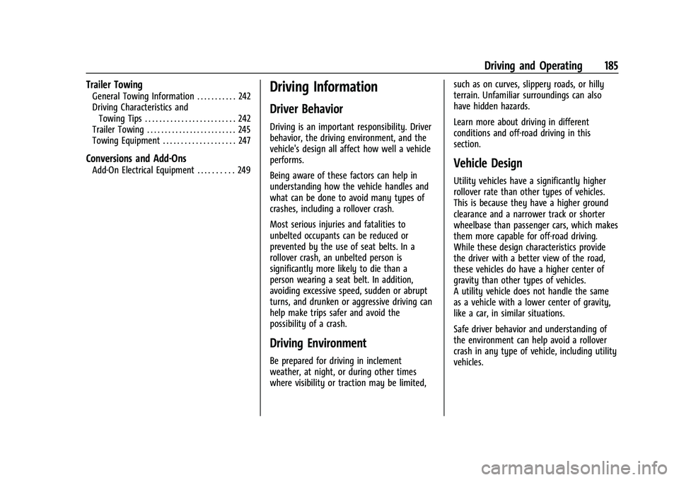 CHEVROLET EQUINOX 2021 Owners Manual Chevrolet Equinox Owner Manual (GMNA-Localizing-U.S./Canada/Mexico-
14420010) - 2021 - CRC - 11/12/20
Driving and Operating 185
Trailer Towing
General Towing Information . . . . . . . . . . . 242
Driv CHEVROLET EQUINOX 2021 Owners Manual Chevrolet Equinox Owner Manual (GMNA-Localizing-U.S./Canada/Mexico-
14420010) - 2021 - CRC - 11/12/20
Driving and Operating 185
Trailer Towing
General Towing Information . . . . . . . . . . . 242
Driv
