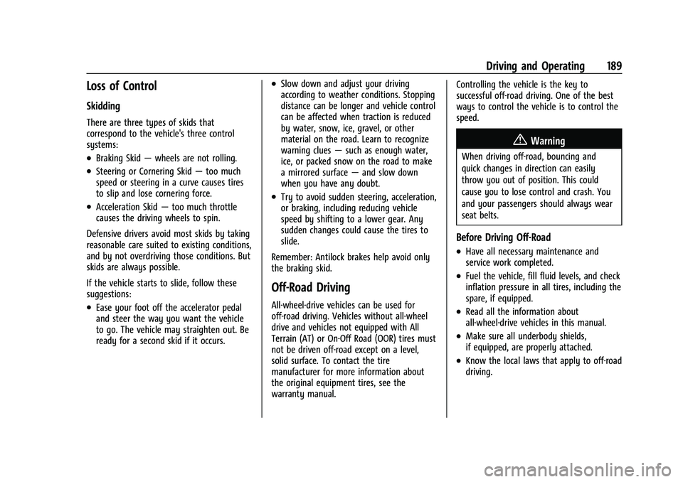 CHEVROLET EQUINOX 2021 Owners Manual Chevrolet Equinox Owner Manual (GMNA-Localizing-U.S./Canada/Mexico-
14420010) - 2021 - CRC - 11/12/20
Driving and Operating 189
Loss of Control
Skidding
There are three types of skids that
correspond CHEVROLET EQUINOX 2021 Owners Manual Chevrolet Equinox Owner Manual (GMNA-Localizing-U.S./Canada/Mexico-
14420010) - 2021 - CRC - 11/12/20
Driving and Operating 189
Loss of Control
Skidding
There are three types of skids that
correspond
