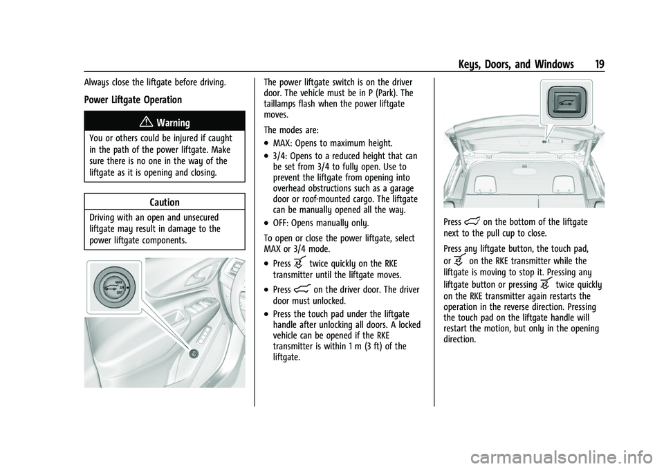 CHEVROLET EQUINOX 2021 User Guide Chevrolet Equinox Owner Manual (GMNA-Localizing-U.S./Canada/Mexico-
14420010) - 2021 - CRC - 11/10/20
Keys, Doors, and Windows 19
Always close the liftgate before driving.
Power Liftgate Operation
{Wa CHEVROLET EQUINOX 2021 User Guide Chevrolet Equinox Owner Manual (GMNA-Localizing-U.S./Canada/Mexico-
14420010) - 2021 - CRC - 11/10/20
Keys, Doors, and Windows 19
Always close the liftgate before driving.
Power Liftgate Operation
{Wa