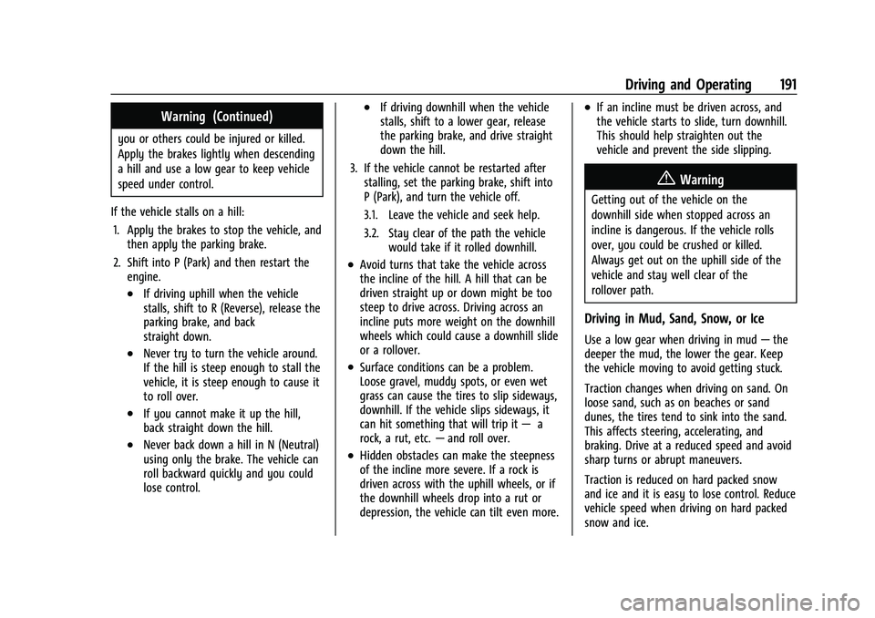 CHEVROLET EQUINOX 2021  Owners Manual Chevrolet Equinox Owner Manual (GMNA-Localizing-U.S./Canada/Mexico-
14420010) - 2021 - CRC - 11/12/20
Driving and Operating 191
Warning (Continued)
you or others could be injured or killed.
Apply the 