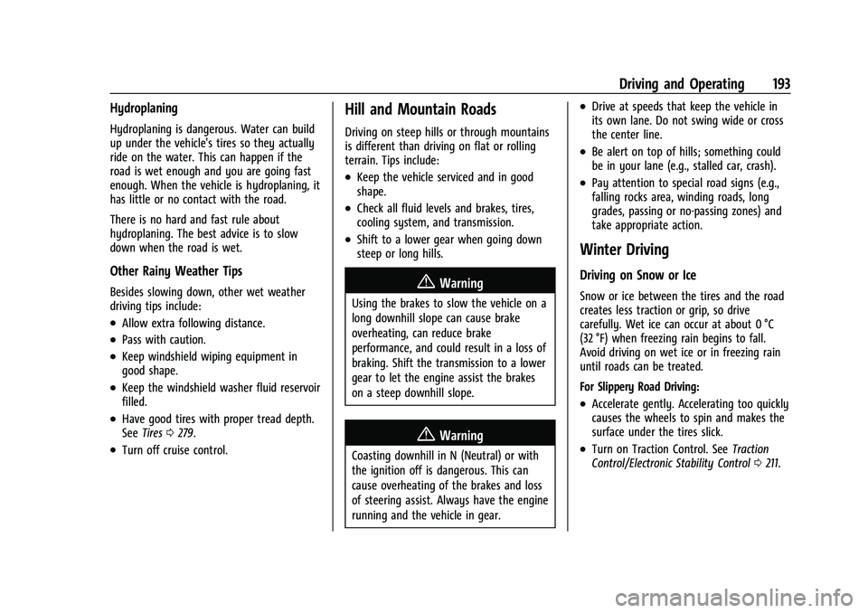 CHEVROLET EQUINOX 2021  Owners Manual Chevrolet Equinox Owner Manual (GMNA-Localizing-U.S./Canada/Mexico-
14420010) - 2021 - CRC - 11/12/20
Driving and Operating 193
Hydroplaning
Hydroplaning is dangerous. Water can build
up under the veh