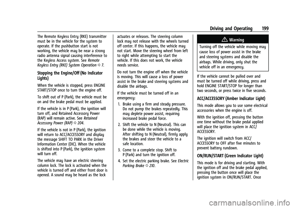 CHEVROLET EQUINOX 2021  Owners Manual Chevrolet Equinox Owner Manual (GMNA-Localizing-U.S./Canada/Mexico-
14420010) - 2021 - CRC - 11/12/20
Driving and Operating 199
The Remote Keyless Entry (RKE) transmitter
must be in the vehicle for th