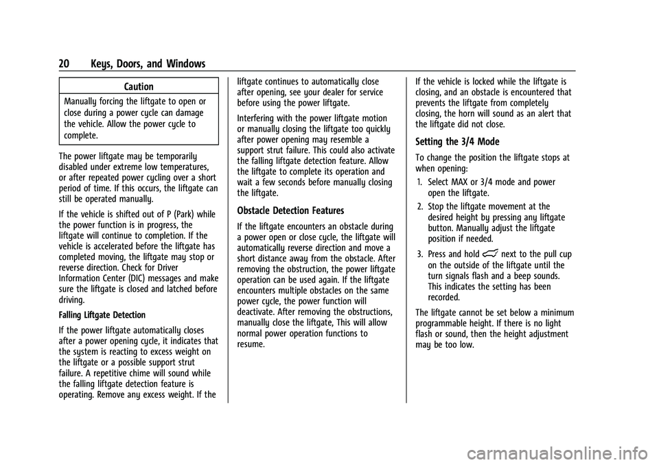 CHEVROLET EQUINOX 2021  Owners Manual Chevrolet Equinox Owner Manual (GMNA-Localizing-U.S./Canada/Mexico-
14420010) - 2021 - CRC - 11/10/20
20 Keys, Doors, and Windows
Caution
Manually forcing the liftgate to open or
close during a power 