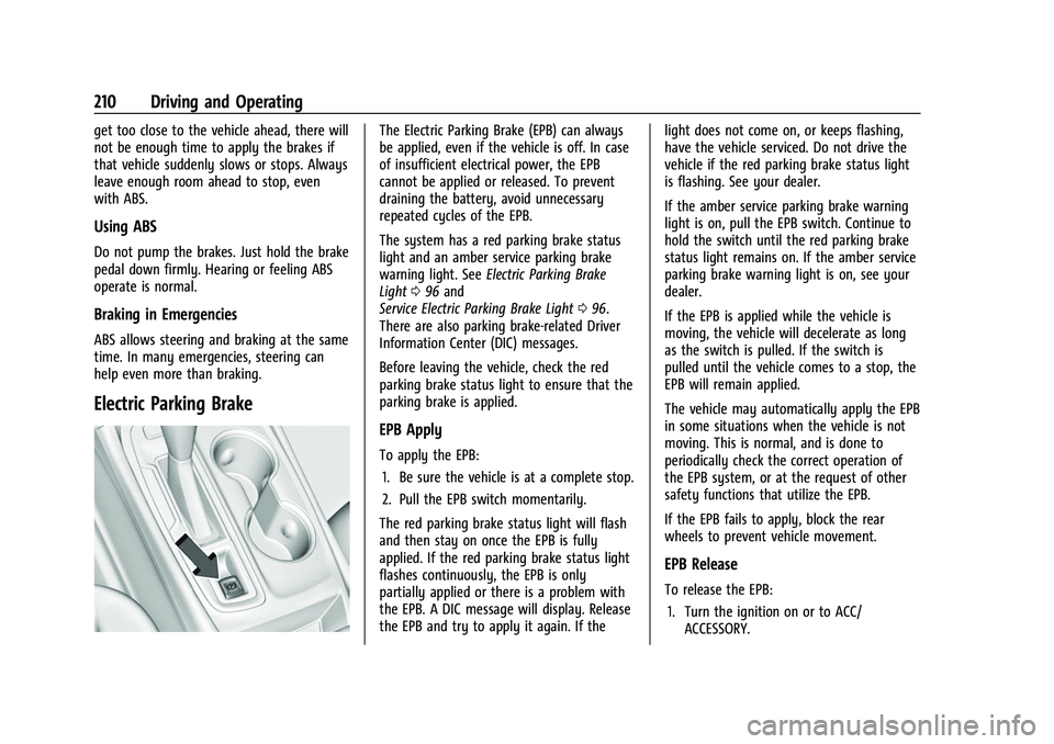 CHEVROLET EQUINOX 2021  Owners Manual Chevrolet Equinox Owner Manual (GMNA-Localizing-U.S./Canada/Mexico-
14420010) - 2021 - CRC - 11/12/20
210 Driving and Operating
get too close to the vehicle ahead, there will
not be enough time to app