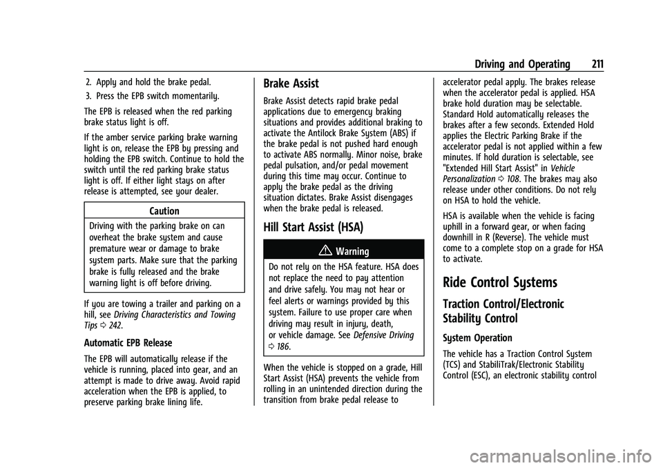 CHEVROLET EQUINOX 2021 Owners Manual Chevrolet Equinox Owner Manual (GMNA-Localizing-U.S./Canada/Mexico-
14420010) - 2021 - CRC - 11/12/20
Driving and Operating 211
2. Apply and hold the brake pedal.
3. Press the EPB switch momentarily.
CHEVROLET EQUINOX 2021 Owners Manual Chevrolet Equinox Owner Manual (GMNA-Localizing-U.S./Canada/Mexico-
14420010) - 2021 - CRC - 11/12/20
Driving and Operating 211
2. Apply and hold the brake pedal.
3. Press the EPB switch momentarily.