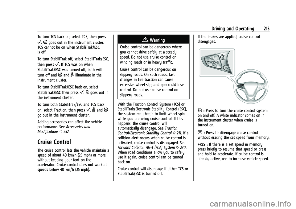 CHEVROLET EQUINOX 2021 Owners Manual Chevrolet Equinox Owner Manual (GMNA-Localizing-U.S./Canada/Mexico-
14420010) - 2021 - CRC - 11/12/20
Driving and Operating 215
To turn TCS back on, select TCS, then press
V.igoes out in the instrumen CHEVROLET EQUINOX 2021 Owners Manual Chevrolet Equinox Owner Manual (GMNA-Localizing-U.S./Canada/Mexico-
14420010) - 2021 - CRC - 11/12/20
Driving and Operating 215
To turn TCS back on, select TCS, then press
V.igoes out in the instrumen