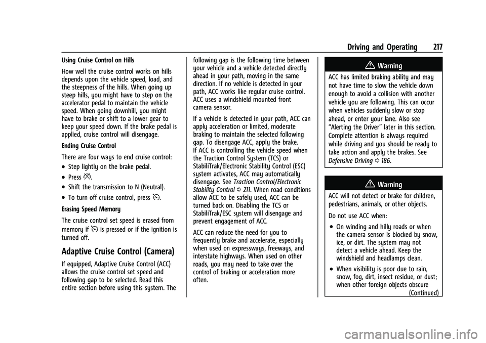 CHEVROLET EQUINOX 2021 Owners Manual Chevrolet Equinox Owner Manual (GMNA-Localizing-U.S./Canada/Mexico-
14420010) - 2021 - CRC - 11/12/20
Driving and Operating 217
Using Cruise Control on Hills
How well the cruise control works on hills CHEVROLET EQUINOX 2021 Owners Manual Chevrolet Equinox Owner Manual (GMNA-Localizing-U.S./Canada/Mexico-
14420010) - 2021 - CRC - 11/12/20
Driving and Operating 217
Using Cruise Control on Hills
How well the cruise control works on hills