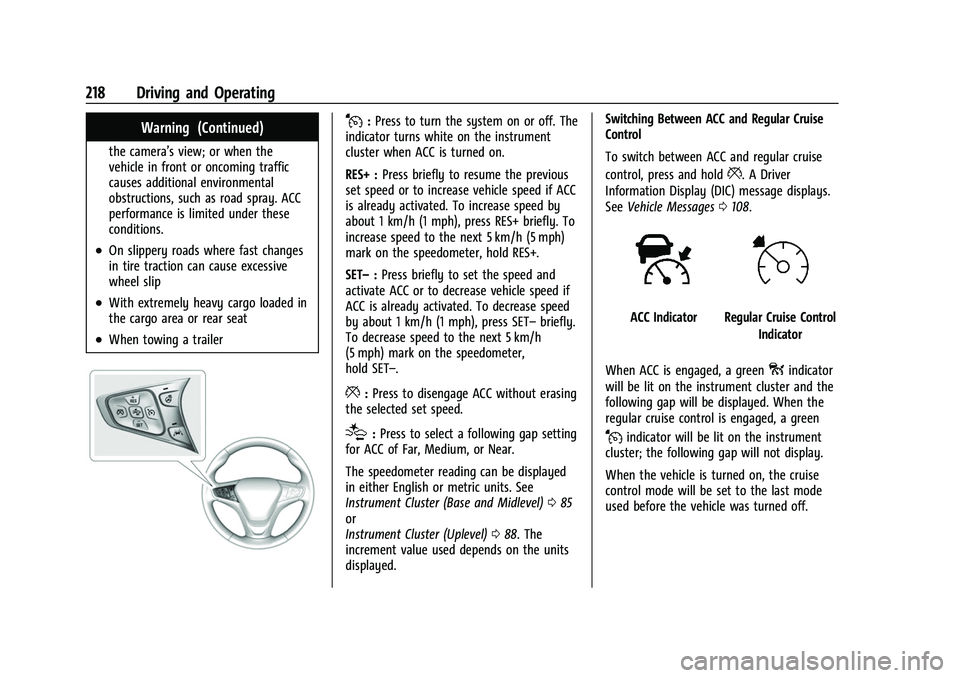 CHEVROLET EQUINOX 2021 Owners Manual Chevrolet Equinox Owner Manual (GMNA-Localizing-U.S./Canada/Mexico-
14420010) - 2021 - CRC - 11/12/20
218 Driving and Operating
Warning (Continued)
the camera’s view; or when the
vehicle in front or CHEVROLET EQUINOX 2021 Owners Manual Chevrolet Equinox Owner Manual (GMNA-Localizing-U.S./Canada/Mexico-
14420010) - 2021 - CRC - 11/12/20
218 Driving and Operating
Warning (Continued)
the camera’s view; or when the
vehicle in front or