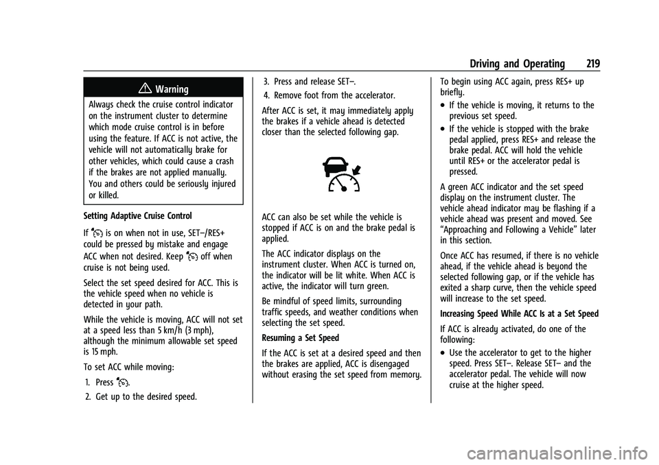 CHEVROLET EQUINOX 2021  Owners Manual Chevrolet Equinox Owner Manual (GMNA-Localizing-U.S./Canada/Mexico-
14420010) - 2021 - CRC - 11/12/20
Driving and Operating 219
{Warning
Always check the cruise control indicator
on the instrument clu