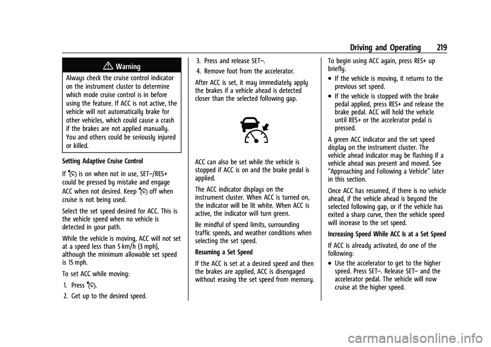 CHEVROLET EQUINOX 2021 Owners Manual Chevrolet Equinox Owner Manual (GMNA-Localizing-U.S./Canada/Mexico-
14420010) - 2021 - CRC - 11/12/20
Driving and Operating 219
{Warning
Always check the cruise control indicator
on the instrument clu CHEVROLET EQUINOX 2021 Owners Manual Chevrolet Equinox Owner Manual (GMNA-Localizing-U.S./Canada/Mexico-
14420010) - 2021 - CRC - 11/12/20
Driving and Operating 219
{Warning
Always check the cruise control indicator
on the instrument clu