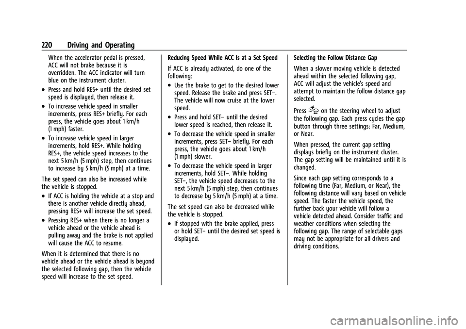 CHEVROLET EQUINOX 2021  Owners Manual Chevrolet Equinox Owner Manual (GMNA-Localizing-U.S./Canada/Mexico-
14420010) - 2021 - CRC - 11/12/20
220 Driving and Operating
When the accelerator pedal is pressed,
ACC will not brake because it is
