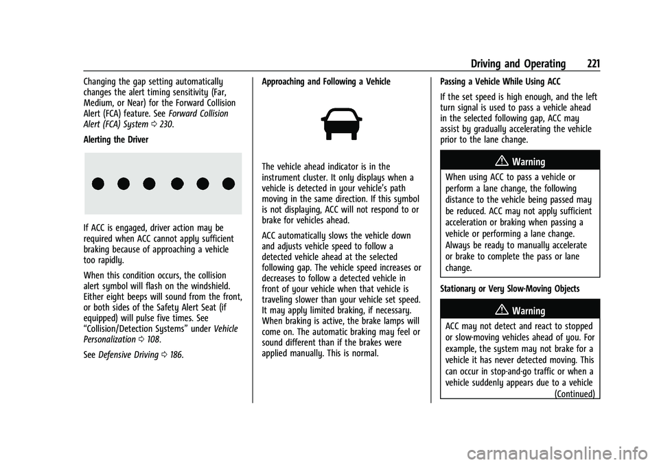 CHEVROLET EQUINOX 2021  Owners Manual Chevrolet Equinox Owner Manual (GMNA-Localizing-U.S./Canada/Mexico-
14420010) - 2021 - CRC - 11/12/20
Driving and Operating 221
Changing the gap setting automatically
changes the alert timing sensitiv