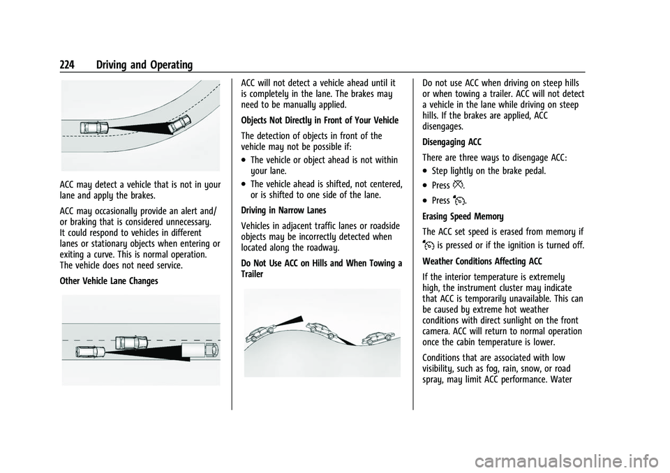 CHEVROLET EQUINOX 2021  Owners Manual Chevrolet Equinox Owner Manual (GMNA-Localizing-U.S./Canada/Mexico-
14420010) - 2021 - CRC - 11/12/20
224 Driving and Operating
ACC may detect a vehicle that is not in your
lane and apply the brakes.
