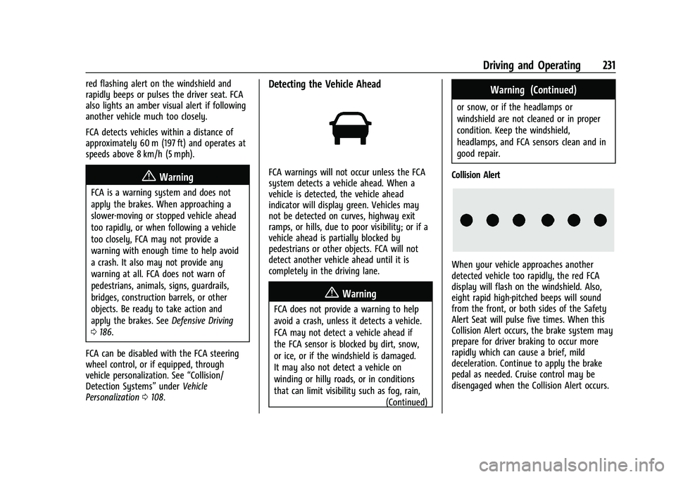 CHEVROLET EQUINOX 2021 Owners Manual Chevrolet Equinox Owner Manual (GMNA-Localizing-U.S./Canada/Mexico-
14420010) - 2021 - CRC - 11/12/20
Driving and Operating 231
red flashing alert on the windshield and
rapidly beeps or pulses the dri CHEVROLET EQUINOX 2021 Owners Manual Chevrolet Equinox Owner Manual (GMNA-Localizing-U.S./Canada/Mexico-
14420010) - 2021 - CRC - 11/12/20
Driving and Operating 231
red flashing alert on the windshield and
rapidly beeps or pulses the dri
