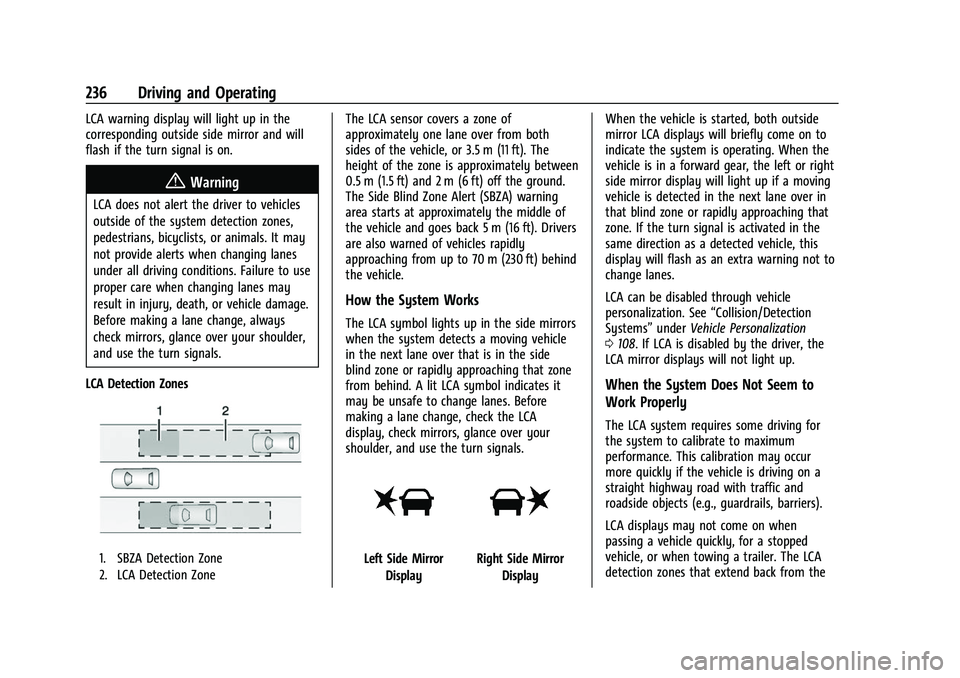 CHEVROLET EQUINOX 2021  Owners Manual Chevrolet Equinox Owner Manual (GMNA-Localizing-U.S./Canada/Mexico-
14420010) - 2021 - CRC - 11/12/20
236 Driving and Operating
LCA warning display will light up in the
corresponding outside side mirr