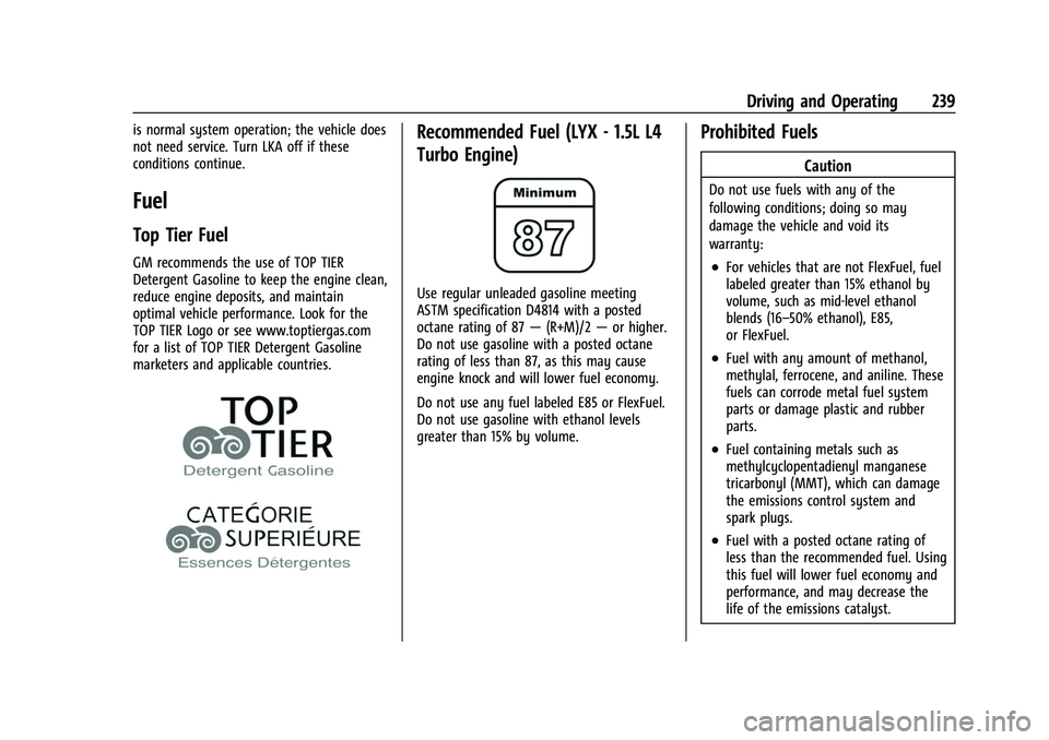 CHEVROLET EQUINOX 2021  Owners Manual Chevrolet Equinox Owner Manual (GMNA-Localizing-U.S./Canada/Mexico-
14420010) - 2021 - CRC - 11/12/20
Driving and Operating 239
is normal system operation; the vehicle does
not need service. Turn LKA 