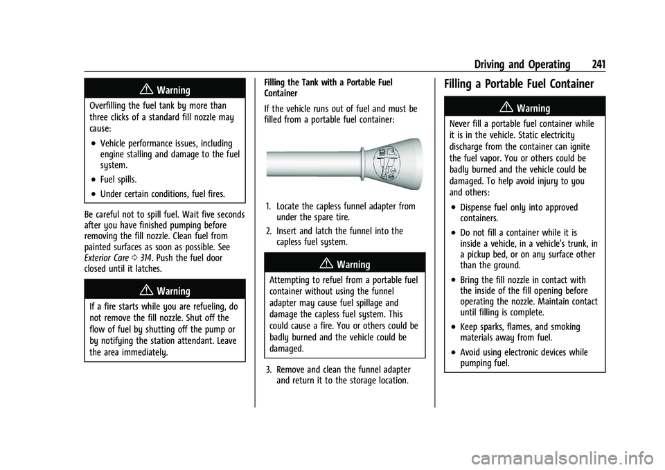 CHEVROLET EQUINOX 2021 Owners Manual Chevrolet Equinox Owner Manual (GMNA-Localizing-U.S./Canada/Mexico-
14420010) - 2021 - CRC - 11/12/20
Driving and Operating 241
{Warning
Overfilling the fuel tank by more than
three clicks of a standa CHEVROLET EQUINOX 2021 Owners Manual Chevrolet Equinox Owner Manual (GMNA-Localizing-U.S./Canada/Mexico-
14420010) - 2021 - CRC - 11/12/20
Driving and Operating 241
{Warning
Overfilling the fuel tank by more than
three clicks of a standa
