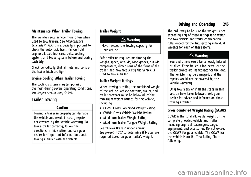 CHEVROLET EQUINOX 2021 Owners Manual Chevrolet Equinox Owner Manual (GMNA-Localizing-U.S./Canada/Mexico-
14420010) - 2021 - CRC - 11/12/20
Driving and Operating 245
Maintenance When Trailer Towing
The vehicle needs service more often whe CHEVROLET EQUINOX 2021 Owners Manual Chevrolet Equinox Owner Manual (GMNA-Localizing-U.S./Canada/Mexico-
14420010) - 2021 - CRC - 11/12/20
Driving and Operating 245
Maintenance When Trailer Towing
The vehicle needs service more often whe