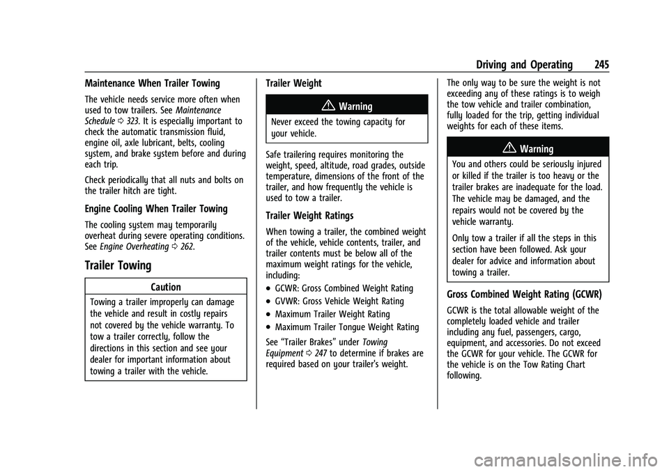 CHEVROLET EQUINOX 2021 User Guide Chevrolet Equinox Owner Manual (GMNA-Localizing-U.S./Canada/Mexico-
14420010) - 2021 - CRC - 11/12/20
Driving and Operating 245
Maintenance When Trailer Towing
The vehicle needs service more often whe