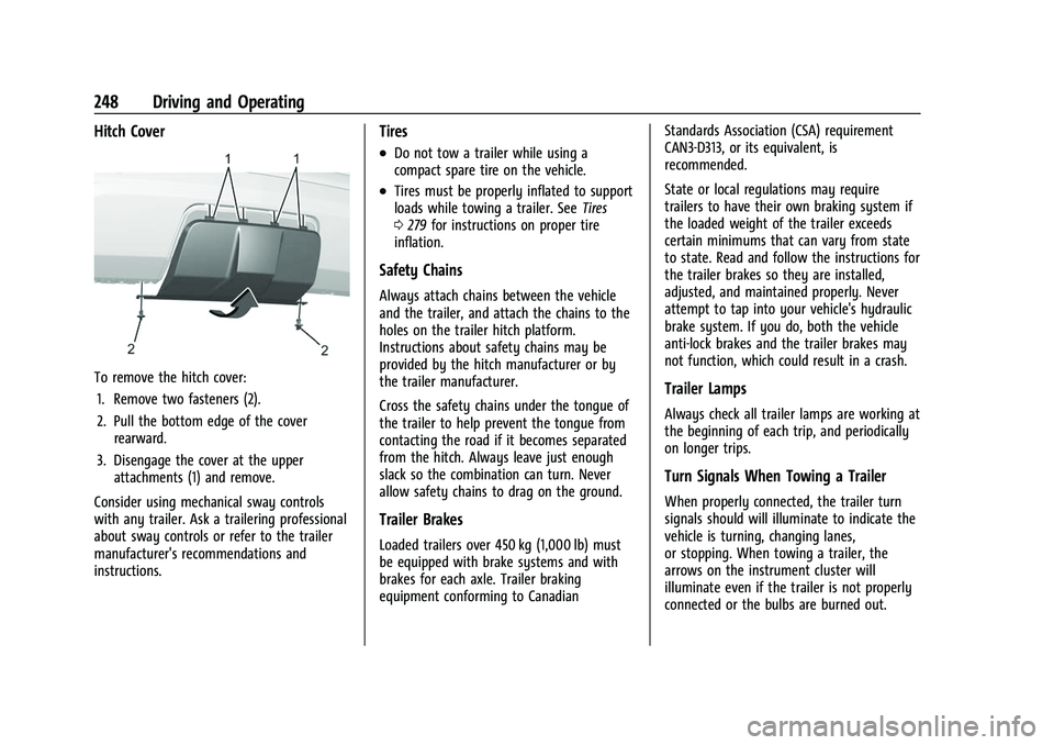CHEVROLET EQUINOX 2021 Owners Manual Chevrolet Equinox Owner Manual (GMNA-Localizing-U.S./Canada/Mexico-
14420010) - 2021 - CRC - 11/12/20
248 Driving and Operating
Hitch Cover
To remove the hitch cover:1. Remove two fasteners (2).
2. Pu CHEVROLET EQUINOX 2021 Owners Manual Chevrolet Equinox Owner Manual (GMNA-Localizing-U.S./Canada/Mexico-
14420010) - 2021 - CRC - 11/12/20
248 Driving and Operating
Hitch Cover
To remove the hitch cover:1. Remove two fasteners (2).
2. Pu