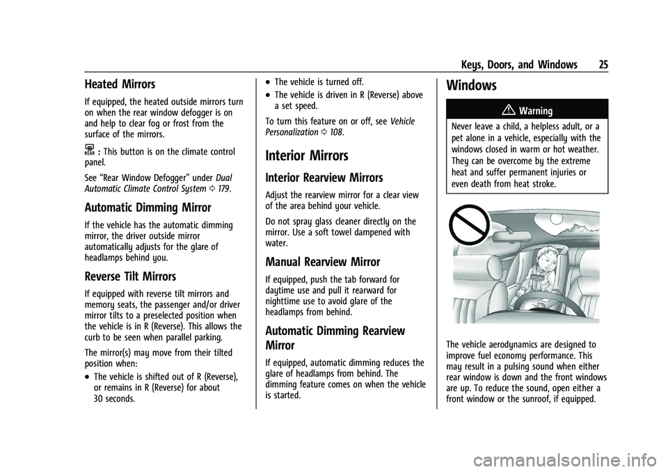 CHEVROLET EQUINOX 2021 Owners Guide Chevrolet Equinox Owner Manual (GMNA-Localizing-U.S./Canada/Mexico-
14420010) - 2021 - CRC - 11/10/20
Keys, Doors, and Windows 25
Heated Mirrors
If equipped, the heated outside mirrors turn
on when th CHEVROLET EQUINOX 2021 Owners Guide Chevrolet Equinox Owner Manual (GMNA-Localizing-U.S./Canada/Mexico-
14420010) - 2021 - CRC - 11/10/20
Keys, Doors, and Windows 25
Heated Mirrors
If equipped, the heated outside mirrors turn
on when th