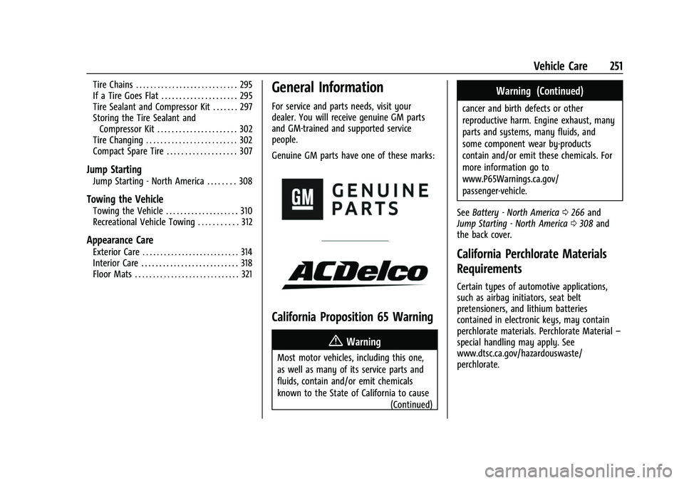 CHEVROLET EQUINOX 2021  Owners Manual Chevrolet Equinox Owner Manual (GMNA-Localizing-U.S./Canada/Mexico-
14420010) - 2021 - CRC - 11/10/20
Vehicle Care 251
Tire Chains . . . . . . . . . . . . . . . . . . . . . . . . . . . . 295
If a Tire