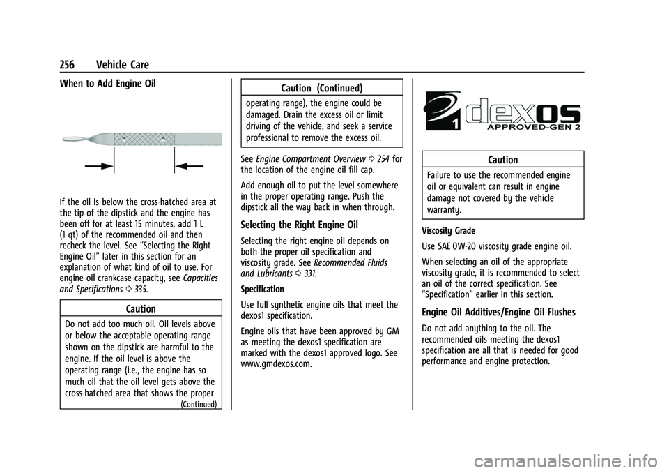CHEVROLET EQUINOX 2021 User Guide Chevrolet Equinox Owner Manual (GMNA-Localizing-U.S./Canada/Mexico-
14420010) - 2021 - CRC - 11/10/20
256 Vehicle Care
When to Add Engine Oil
If the oil is below the cross-hatched area at
the tip of t