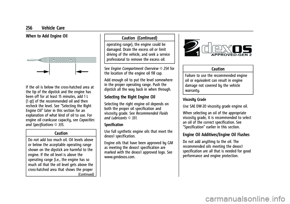CHEVROLET EQUINOX 2021 Owners Manual Chevrolet Equinox Owner Manual (GMNA-Localizing-U.S./Canada/Mexico-
14420010) - 2021 - CRC - 11/10/20
256 Vehicle Care
When to Add Engine Oil
If the oil is below the cross-hatched area at
the tip of t CHEVROLET EQUINOX 2021 Owners Manual Chevrolet Equinox Owner Manual (GMNA-Localizing-U.S./Canada/Mexico-
14420010) - 2021 - CRC - 11/10/20
256 Vehicle Care
When to Add Engine Oil
If the oil is below the cross-hatched area at
the tip of t
