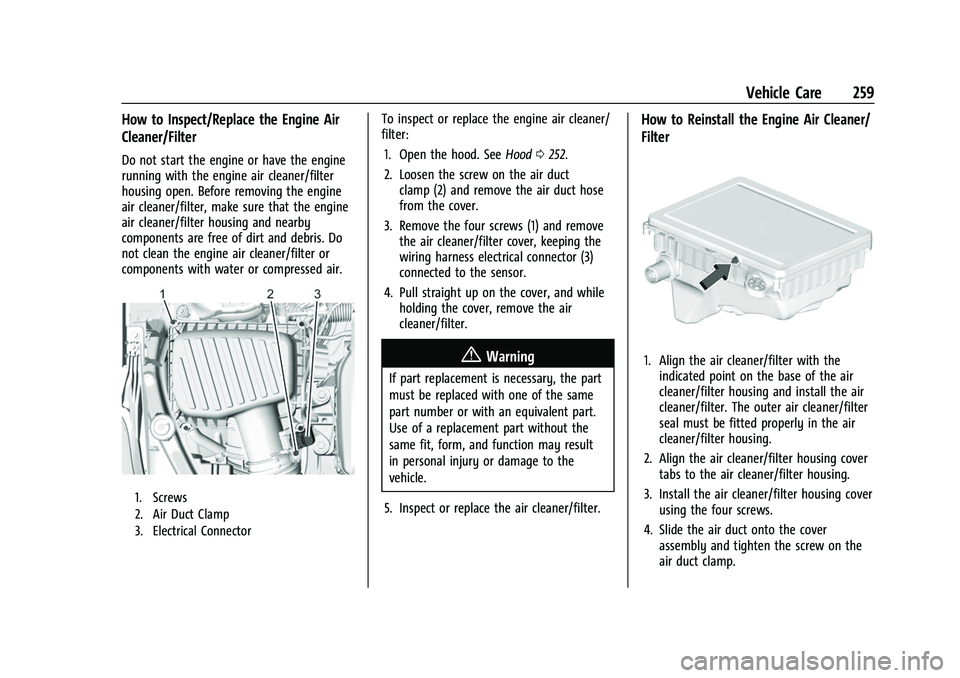 CHEVROLET EQUINOX 2021  Owners Manual Chevrolet Equinox Owner Manual (GMNA-Localizing-U.S./Canada/Mexico-
14420010) - 2021 - CRC - 11/10/20
Vehicle Care 259
How to Inspect/Replace the Engine Air
Cleaner/Filter
Do not start the engine or h