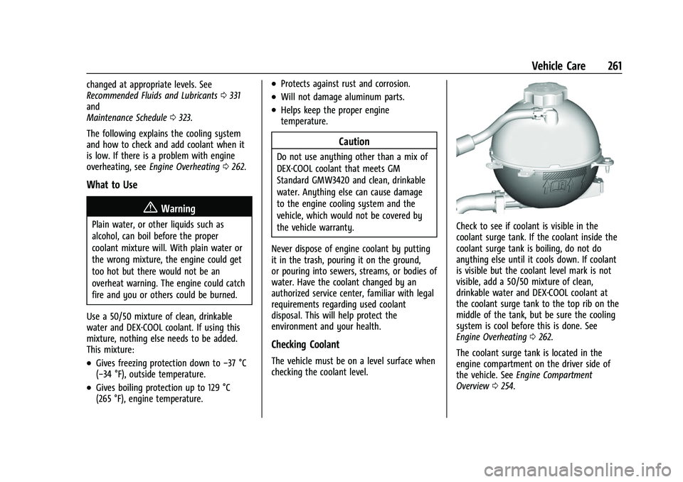 CHEVROLET EQUINOX 2021 User Guide Chevrolet Equinox Owner Manual (GMNA-Localizing-U.S./Canada/Mexico-
14420010) - 2021 - CRC - 11/10/20
Vehicle Care 261
changed at appropriate levels. See
Recommended Fluids and Lubricants0331
and
Main