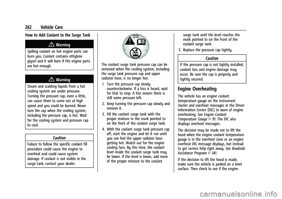 CHEVROLET EQUINOX 2021 Owners Manual Chevrolet Equinox Owner Manual (GMNA-Localizing-U.S./Canada/Mexico-
14420010) - 2021 - CRC - 11/10/20
262 Vehicle Care
How to Add Coolant to the Surge Tank
{Warning
Spilling coolant on hot engine part CHEVROLET EQUINOX 2021 Owners Manual Chevrolet Equinox Owner Manual (GMNA-Localizing-U.S./Canada/Mexico-
14420010) - 2021 - CRC - 11/10/20
262 Vehicle Care
How to Add Coolant to the Surge Tank
{Warning
Spilling coolant on hot engine part