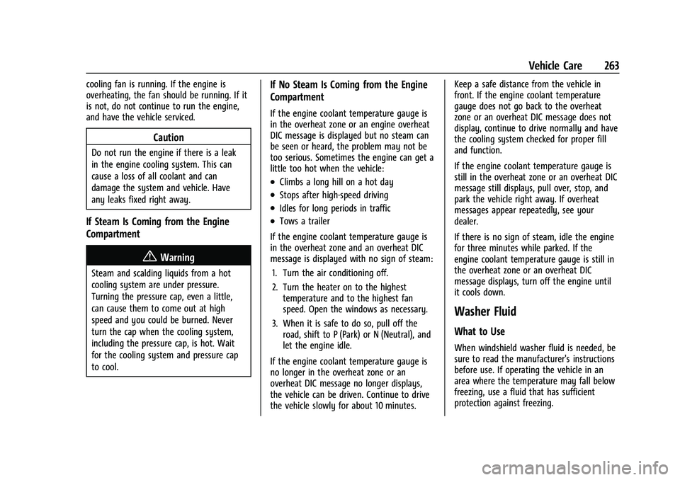 CHEVROLET EQUINOX 2021 User Guide Chevrolet Equinox Owner Manual (GMNA-Localizing-U.S./Canada/Mexico-
14420010) - 2021 - CRC - 11/10/20
Vehicle Care 263
cooling fan is running. If the engine is
overheating, the fan should be running. 