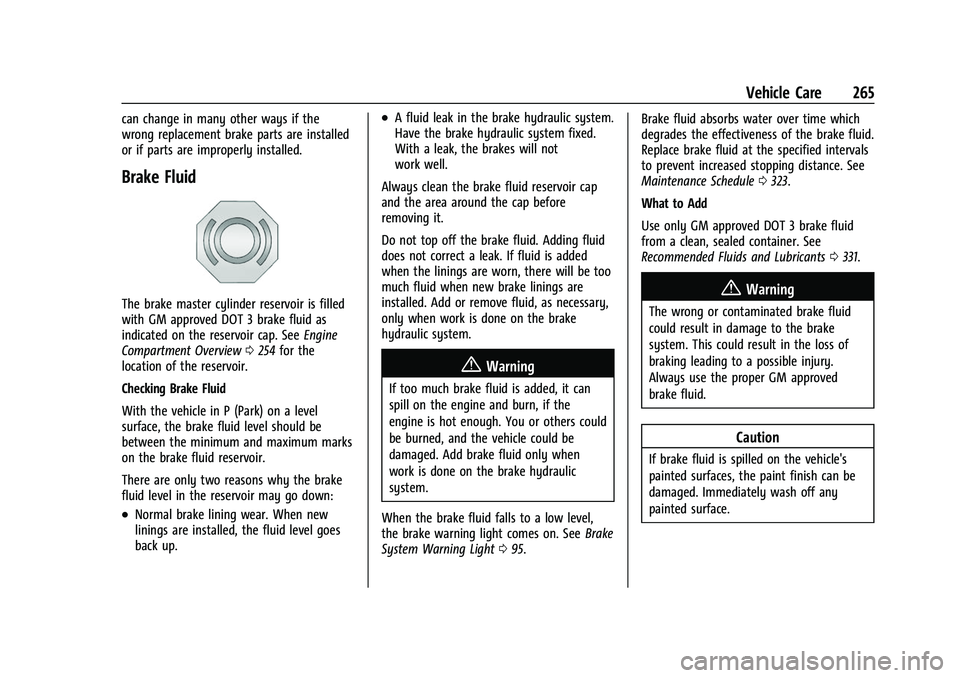 CHEVROLET EQUINOX 2021 Owners Manual Chevrolet Equinox Owner Manual (GMNA-Localizing-U.S./Canada/Mexico-
14420010) - 2021 - CRC - 11/10/20
Vehicle Care 265
can change in many other ways if the
wrong replacement brake parts are installed
CHEVROLET EQUINOX 2021 Owners Manual Chevrolet Equinox Owner Manual (GMNA-Localizing-U.S./Canada/Mexico-
14420010) - 2021 - CRC - 11/10/20
Vehicle Care 265
can change in many other ways if the
wrong replacement brake parts are installed