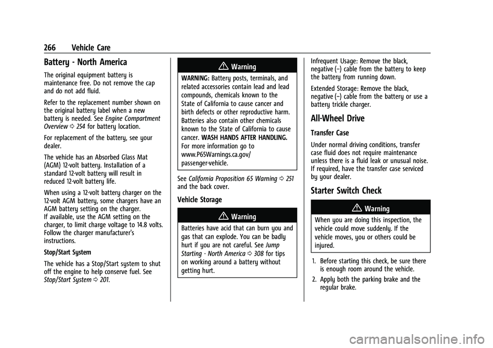 CHEVROLET EQUINOX 2021 Owners Manual Chevrolet Equinox Owner Manual (GMNA-Localizing-U.S./Canada/Mexico-
14420010) - 2021 - CRC - 11/10/20
266 Vehicle Care
Battery - North America
The original equipment battery is
maintenance free. Do no CHEVROLET EQUINOX 2021 Owners Manual Chevrolet Equinox Owner Manual (GMNA-Localizing-U.S./Canada/Mexico-
14420010) - 2021 - CRC - 11/10/20
266 Vehicle Care
Battery - North America
The original equipment battery is
maintenance free. Do no