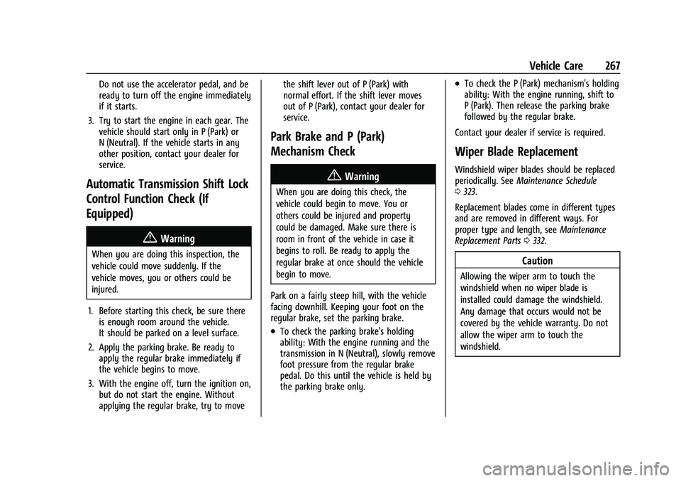 CHEVROLET EQUINOX 2021 Owners Manual Chevrolet Equinox Owner Manual (GMNA-Localizing-U.S./Canada/Mexico-
14420010) - 2021 - CRC - 11/10/20
Vehicle Care 267
Do not use the accelerator pedal, and be
ready to turn off the engine immediately CHEVROLET EQUINOX 2021 Owners Manual Chevrolet Equinox Owner Manual (GMNA-Localizing-U.S./Canada/Mexico-
14420010) - 2021 - CRC - 11/10/20
Vehicle Care 267
Do not use the accelerator pedal, and be
ready to turn off the engine immediately