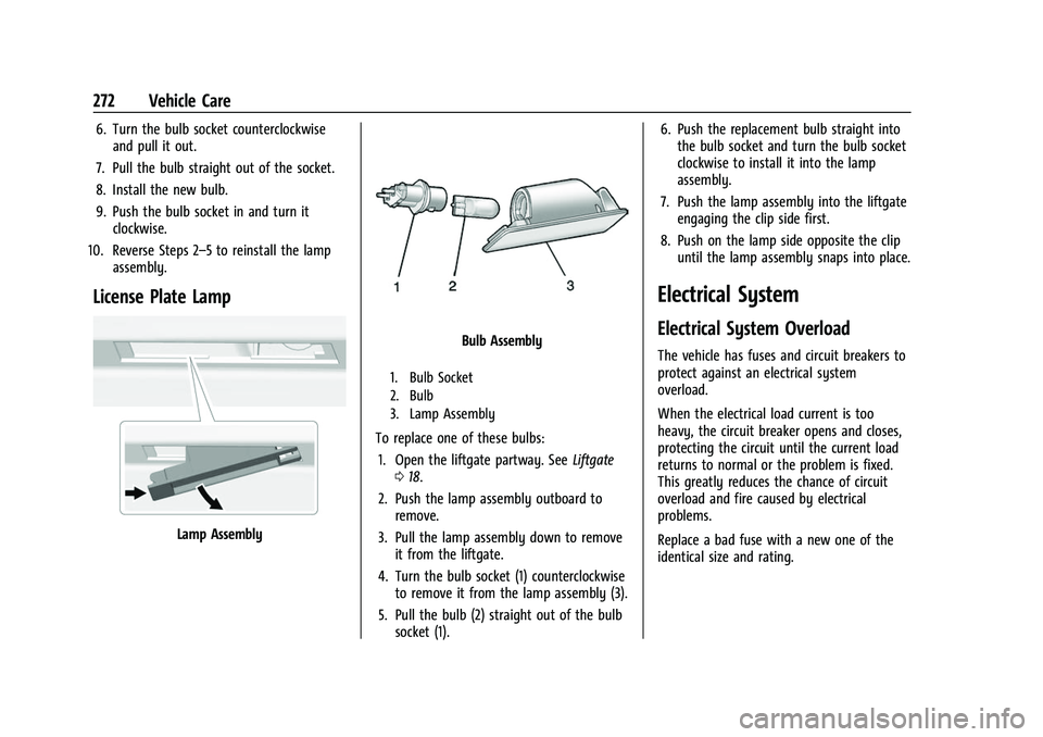 CHEVROLET EQUINOX 2021  Owners Manual Chevrolet Equinox Owner Manual (GMNA-Localizing-U.S./Canada/Mexico-
14420010) - 2021 - CRC - 11/10/20
272 Vehicle Care
6. Turn the bulb socket counterclockwiseand pull it out.
7. Pull the bulb straigh