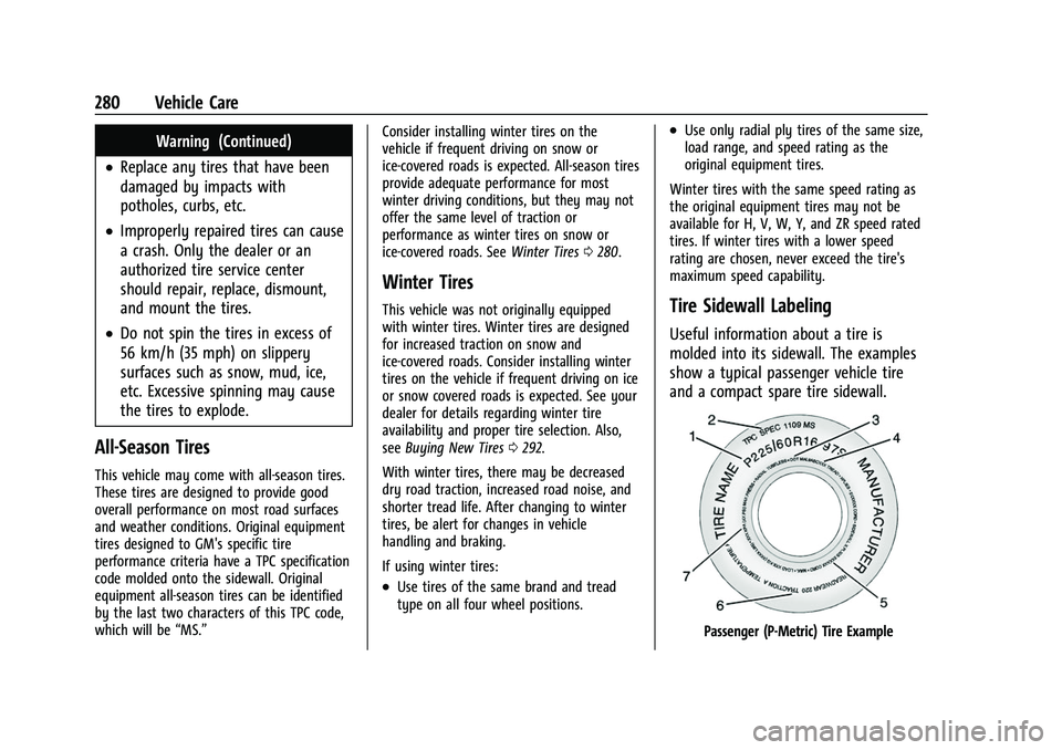 CHEVROLET EQUINOX 2021 Owners Manual Chevrolet Equinox Owner Manual (GMNA-Localizing-U.S./Canada/Mexico-
14420010) - 2021 - CRC - 11/10/20
280 Vehicle Care
Warning (Continued)
.Replace any tires that have been
damaged by impacts with
pot CHEVROLET EQUINOX 2021 Owners Manual Chevrolet Equinox Owner Manual (GMNA-Localizing-U.S./Canada/Mexico-
14420010) - 2021 - CRC - 11/10/20
280 Vehicle Care
Warning (Continued)
.Replace any tires that have been
damaged by impacts with
pot