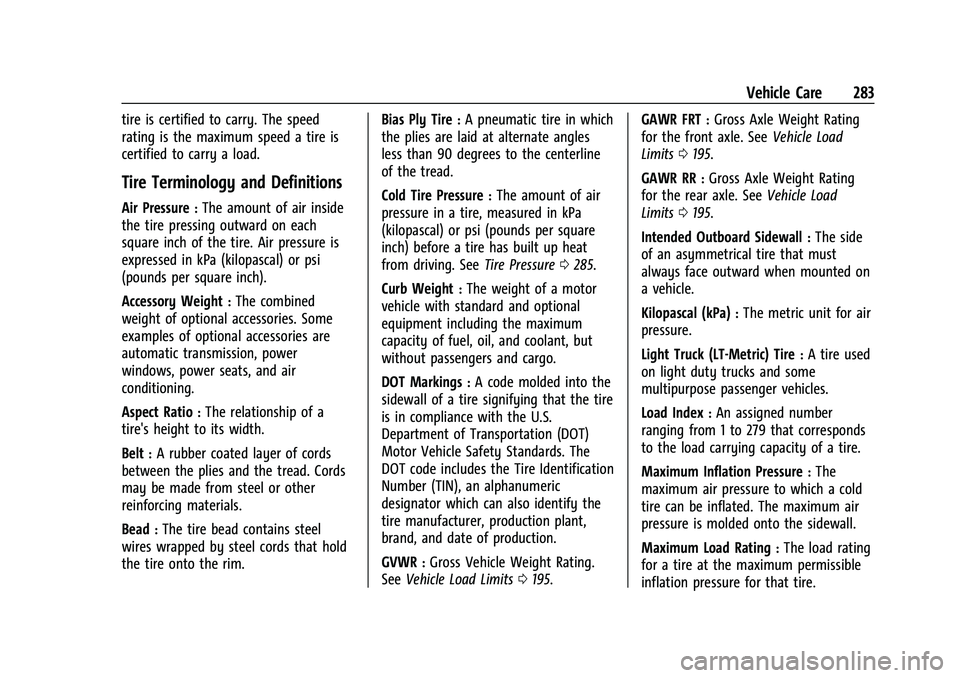 CHEVROLET EQUINOX 2021  Owners Manual Chevrolet Equinox Owner Manual (GMNA-Localizing-U.S./Canada/Mexico-
14420010) - 2021 - CRC - 11/10/20
Vehicle Care 283
tire is certified to carry. The speed
rating is the maximum speed a tire is
certi