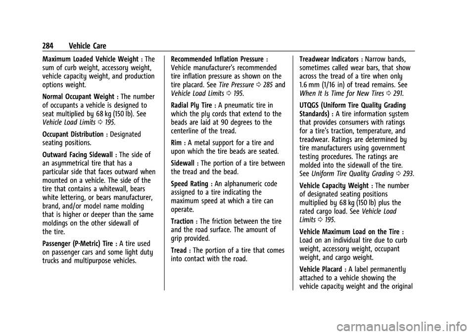CHEVROLET EQUINOX 2021 Owners Manual Chevrolet Equinox Owner Manual (GMNA-Localizing-U.S./Canada/Mexico-
14420010) - 2021 - CRC - 11/10/20
284 Vehicle Care
Maximum Loaded Vehicle Weight:The
sum of curb weight, accessory weight,
vehicle c CHEVROLET EQUINOX 2021 Owners Manual Chevrolet Equinox Owner Manual (GMNA-Localizing-U.S./Canada/Mexico-
14420010) - 2021 - CRC - 11/10/20
284 Vehicle Care
Maximum Loaded Vehicle Weight:The
sum of curb weight, accessory weight,
vehicle c